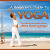 Health & Fitness - A Beginner's Guide To Yoga:The Number One Element to Mastering the art of Yoga - Juan Catanach