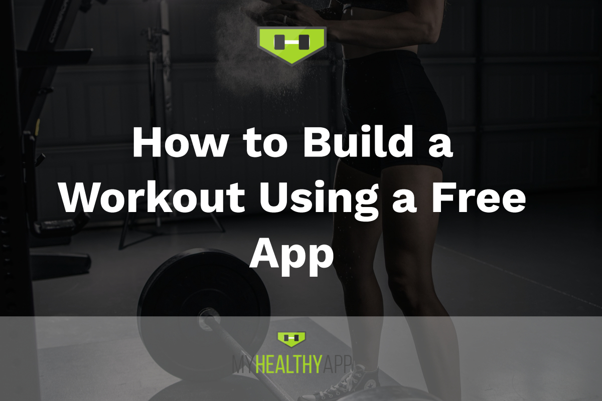 HOW TO BUILD A WORKOUT USING A FREE APP - My Healthy App